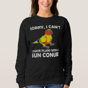 Pet Parrot Plans With My Sun Conure Sweatshirt
