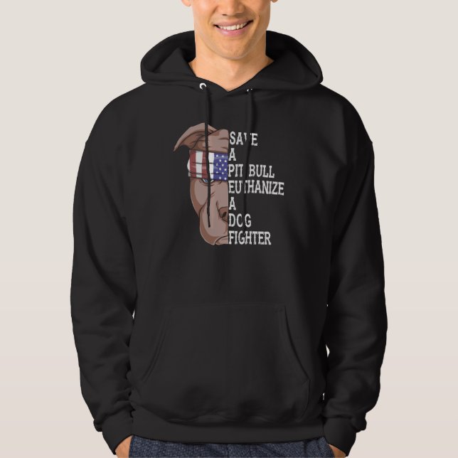 Pet Save A Pitbull Euthanise A Dog Fighter Funny D Hoodie (Front)