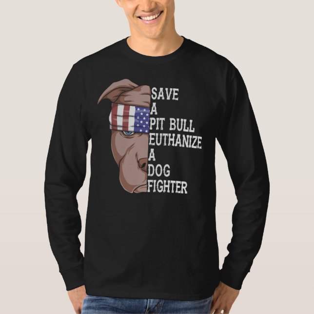 Pet Save A Pitbull Euthanise A Dog Fighter Funny D T-Shirt (Front)