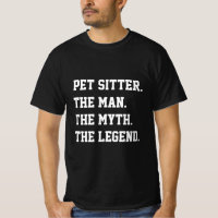 Pet Sitter The Man The Myth The Legend T-Shirt