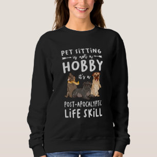Pet Sitting Is Not A Hobby It's A Life Skill Anima Sweatshirt