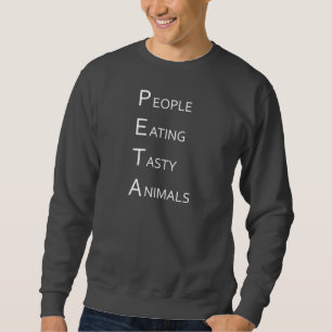 PETA - People Eating Tasty Animals Sweatshirt