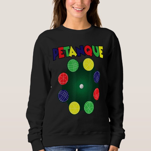 Petanque For A Petanque Player Sweatshirt (Front)