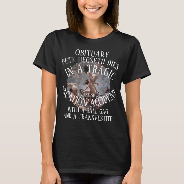 PETE HEGSETH DIES WITH BALL GAG AND A TRANSVESTITE T-Shirt (Front)