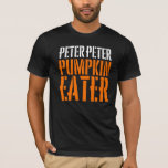 Peter Peter Pumpkin Eater/Peter Peter Gift T-Shirt<br><div class="desc">Are you looking for cool Halloween products. Our shop has the products you need.</div>