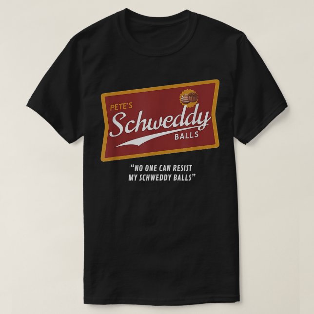 Petes Schweddy Balls No One Can Resist My Schweddy T-Shirt (Design Front)