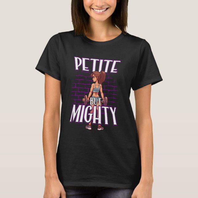 Petite but Mighty for Petite Women and Girls T-Shirt (Front)