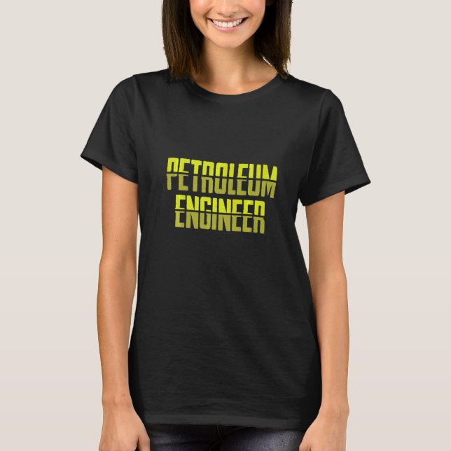 Petroleum Engineer Engineering Apparel T-Shirt (Front)
