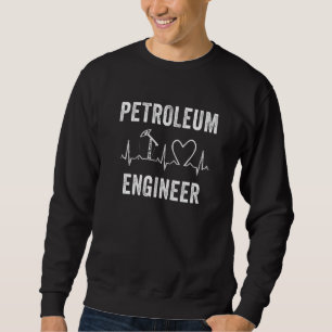 Petroleum Engineer Heartbeat Oil Rig Gas Oilfield  Sweatshirt