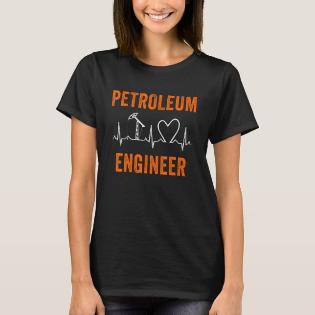 Petroleum Engineer Heartbeat Oil Rig Gas Oilfield  T-Shirt (Front)