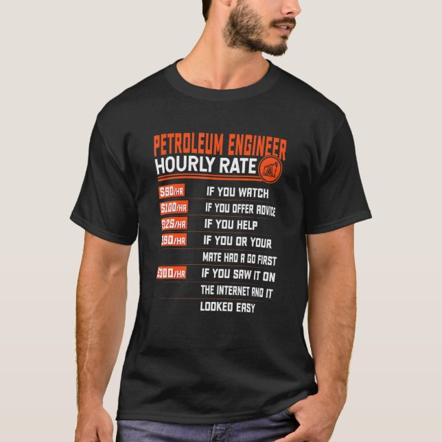 Petroleum Engineering Hourly Rate  Oil Engineering T-Shirt (Front)