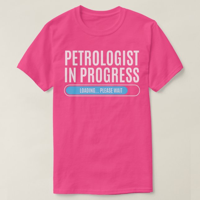 Petrologist In Progress Loading Please Wait T-Shirt (Design Front)