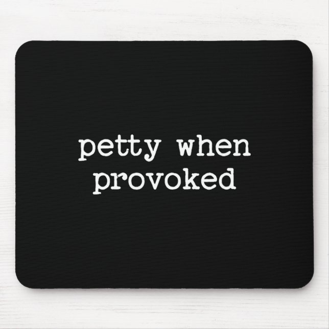 Petty When Provoked Sarcastic Quote Work Saying Sn Mouse Pad (Front)