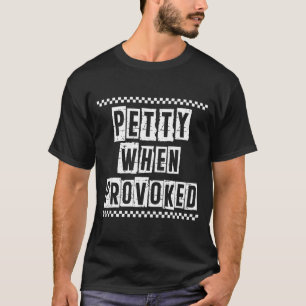 Petty When Provoked Sarcastic Quote Work Saying Sn T-Shirt