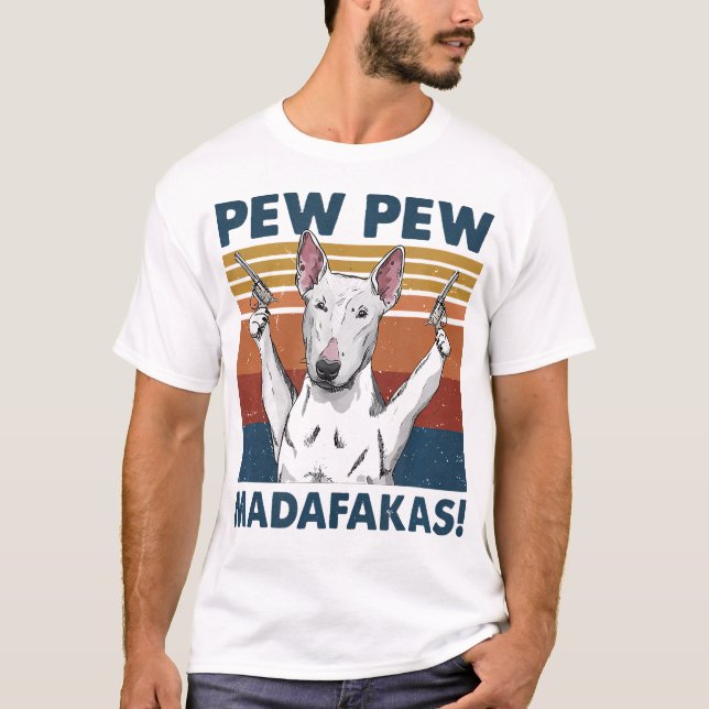 Pew Pew Madafakas Bull Terrier T-Shirt (Front)
