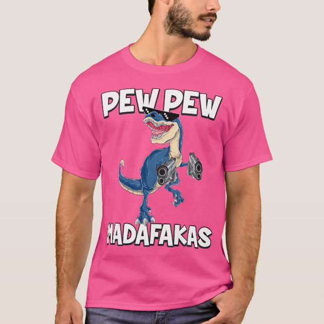 Pew Pew Madafakas T-Rex Dinosaur T-Shirt (Front)