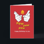 Pew Pew Pew Happy Birthday To You Funny Card<br><div class="desc">Funny and cute birthday card for those who love puns and humour. Perfect way to wish your friends and family happy birthday.  Visit our store for more birthday card collection. You'll find something cool,  humourous and sometimes sarcastic birthday cards for your special someone.</div>