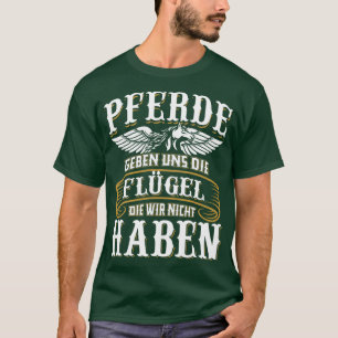 Pferde geben uns die Flgel die wir nicht haben T-Shirt