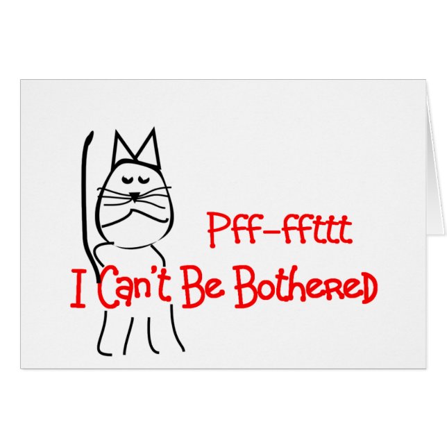 Pff-fft I Can't Be Bothered--Cat Humour Art (Front Horizontal)