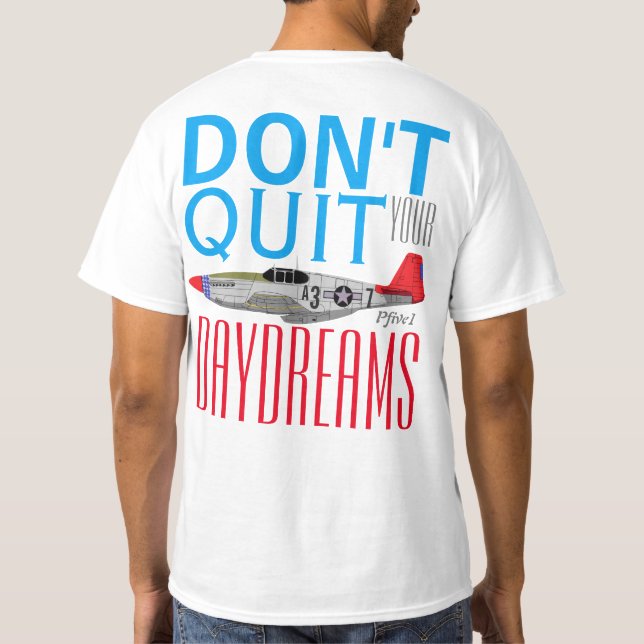 Pfive1 "Don't Quit Your Day Dreams" P-51B Tuskegee T-Shirt (Back)