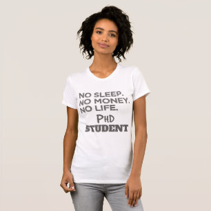 Ph.D. Gift No Sleep No Money No Life Phd Student T-Shirt