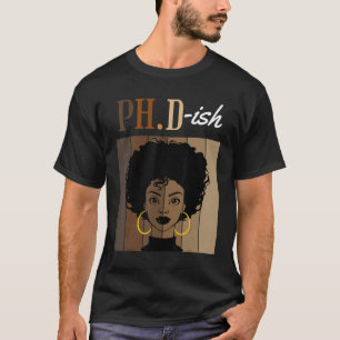 Ph D Ish Phd Doctorate Student Graduation Black Af T-Shirt