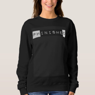 Ph inisheD Finished PHD Degree Doctorate Graduate Sweatshirt
