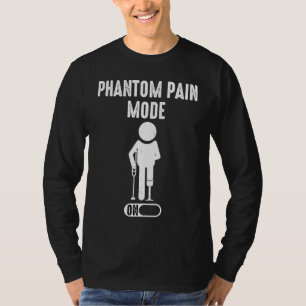 Phantom Pain Mode ON leg prosthetic  1 T-Shirt