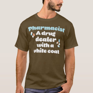 Pharmacist A drug dealer with a white coat T-Shirt
