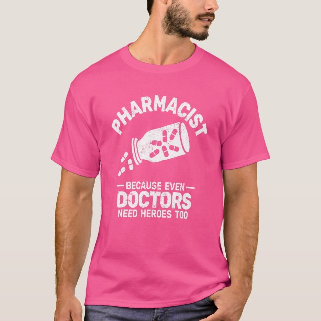 Pharmacist Because even Doctors Pharmaceutics phar T-Shirt (Front)