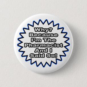 Pharmacist...Because I Said So 6 Cm Round Badge