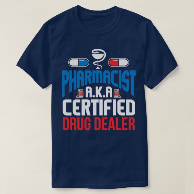 Pharmacist certified drug dealer medical nurse T-Shirt (Design Front)
