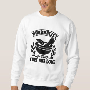Pharmacist Do It With Care And Love Technician Sweatshirt