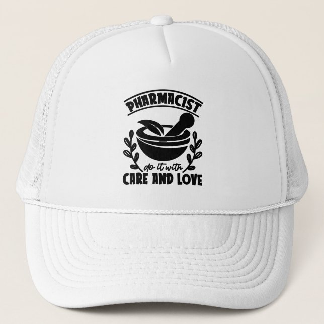 Pharmacist Do It With Care And Love Technician Trucker Hat (Front)