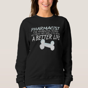 Pharmacist - Dog better life Pharmacy Sweatshirt