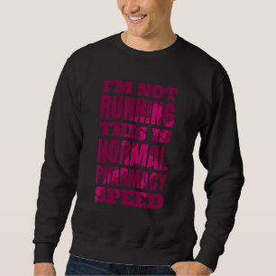 Pharmacist I'm Not Running This Is Normal Pharmacy Sweatshirt