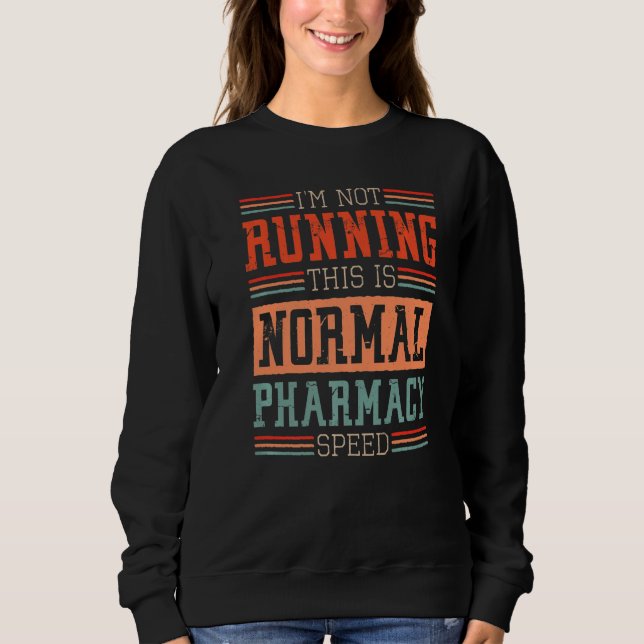 Pharmacist I'm Not Running This Is Normal Pharmacy Sweatshirt (Front)