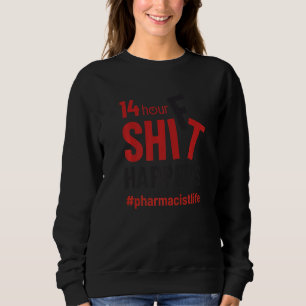 Pharmacist Life 14 Hour Shift Drugstore Men Women Sweatshirt