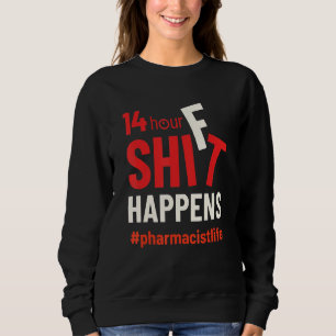 Pharmacist Life 14 Hour Shift Drugstore Men Women Sweatshirt