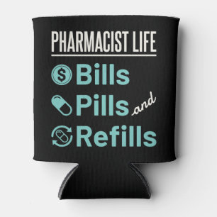 Pharmacist Life Bills Pills and Refills Can Cooler