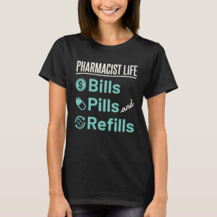 Pharmacist Life Pharmacy Humor Pills Refills T-Shirt