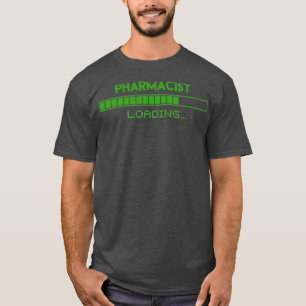 Pharmacist Loading 1 T-Shirt
