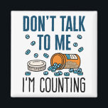 Pharmacist Pharmacy Tech Don't Talk I'm Counting Magnet<br><div class="desc">Pharmacy technician novelty design is perfect gift for pharmacy tech or pharmacist. Funny design says: "Don't talk to me I'm counting"</div>