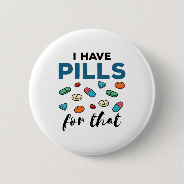 Pharmacist Pharmacy Tech I Have Pills for That 6 Cm Round Badge (Front)
