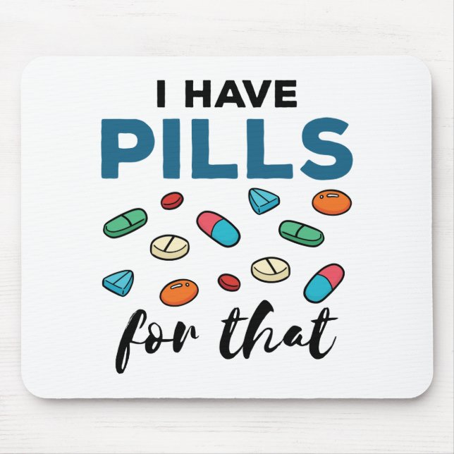 Pharmacist Pharmacy Tech I Have Pills for That Mouse Pad (Front)