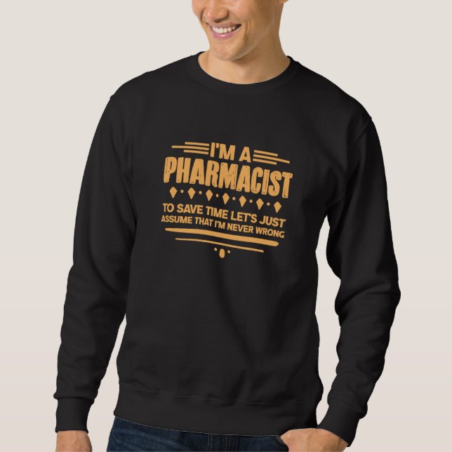 Pharmacist Pharmacy Technician I M A Pharmacist To Sweatshirt (Front)