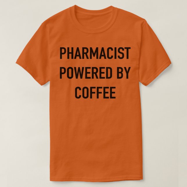 Pharmacist Powered By Coffee T-Shirt (Design Front)