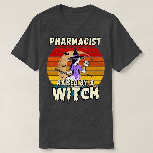 PHARMACIST RAISED BY A WITCH HALLOWEEN DESIGN FOR  T-Shirt (Design Front)