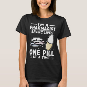 Pharmacist Saving Lives One Pill At A Time T-Shirt