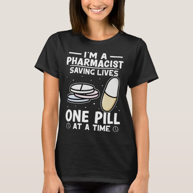 Pharmacist Saving Lives One Pill At A Time T-Shirt (Front)
